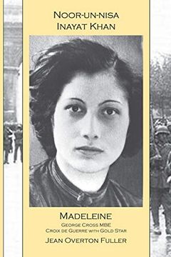 portada Noor-Un-Nisa Inayat Khan: Madeleine: George Cross Mbe, Croix de Guerre With Gold Star 