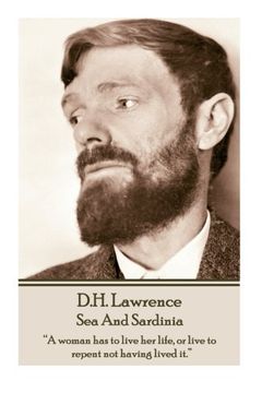 portada D.H. Lawrence - Sea And Sardinia: “A woman has to live her life, or live to repent not having lived it.”  (en Inglés)