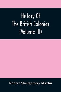 portada History Of The British Colonies (Volume Iii) (en Inglés)