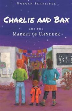 portada Charlie and Bax: and the Market of Uhnderr (en Inglés)
