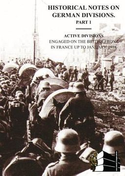 portada HISTORICAL NOTES on GERMAN DIVISIONS ENGAGED on THE BRITISH FRONT in FRANCE up to JANUARY 1918. Part 1. ACTIVE DIVISIONS. (in English)