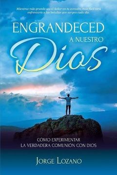 portada Engrandeced a Nuestro Dios: Cómo experimentar la verdadera comunión con Dios (in Spanish)