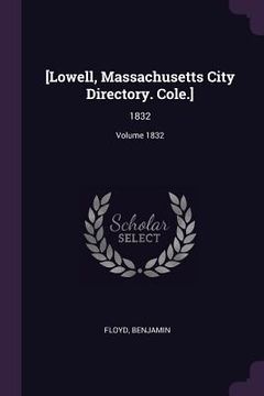 portada [Lowell, Massachusetts City Directory. Cole.]: 1832; Volume 1832 (en Inglés)