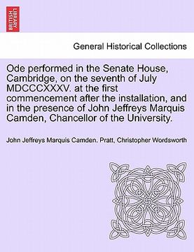 portada ode performed in the senate house, cambridge, on the seventh of july mdcccxxxv. at the first commencement after the installation, and in the presence