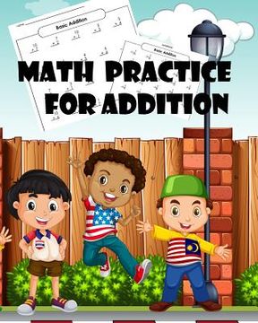 portada Math Practice for Addition: Addition Practice Worksheets Arithmetic Workbook with Answers: Math Homeschool for Kids ages 3-5, Grade 3-Paperback (en Inglés)