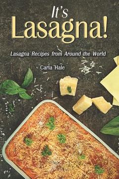portada It's Lasagna!: Lasagna Recipes from Around the World (en Inglés)