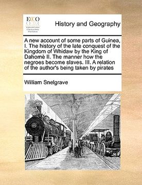 portada a new account of some parts of guinea, i. the history of the late conquest of the kingdom of whidaw by the king of dahom ii. the manner how the negr (en Inglés)