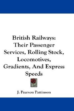 portada british railways: their passenger services, rolling stock, locomotives, gradients, and express speeds (en Inglés)