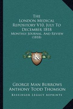 portada the london medical repository v10, july to december 1818: monthly journal, and review (1818) (in English)