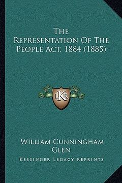 portada the representation of the people act, 1884 (1885) (in English)