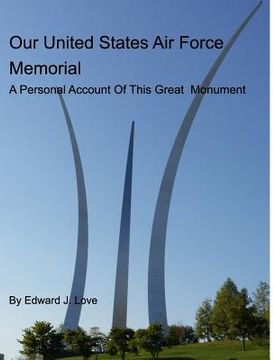 portada Our United States Air Force Memorial: A Personal Account Of This Great Monument (en Inglés)