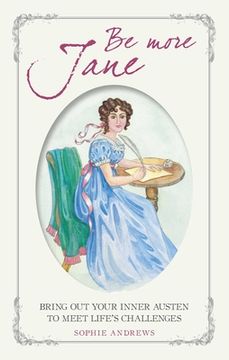 portada Be More Jane: Bring out Your Inner Austen to Meet Life's Challenges (en Inglés)