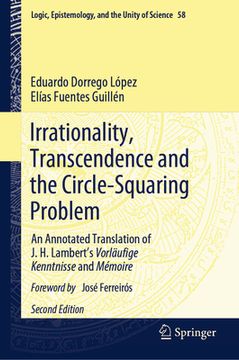 portada Irrationality, Transcendence and the Circle-Squaring Problem: An Annotated Translation of J. H. Lambert's Vorläufige Kenntnisse and Mémoire (in English)