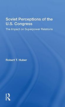 portada Soviet Perceptions of the U. So Congress: The Impact on Superpower Relations (en Inglés)