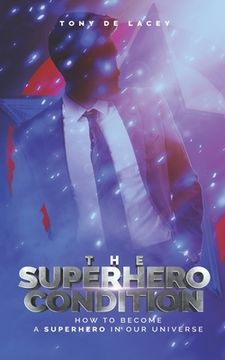 portada The Superhero Condition: How To Become A Superhero In Our Universe