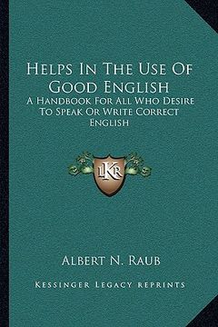 portada helps in the use of good english: a handbook for all who desire to speak or write correct english (en Inglés)
