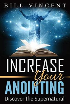 portada Increase Your Anointing: Discover the Supernatural (en Inglés)
