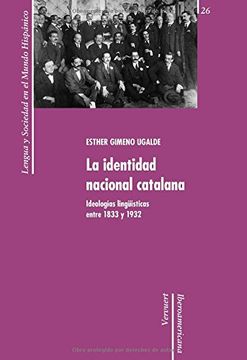 portada La Identidad Nacional Catalana. Ideologias Lingüísticas Entre 1833 y 1932 (Lengua y Sociedad en el Mundo Hispánico, Band 26) (in Spanish)
