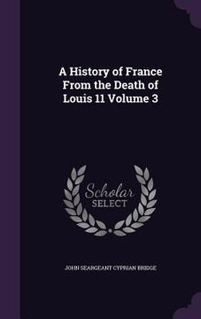 portada A History of France From the Death of Louis 11 Volume 3 (en Inglés)