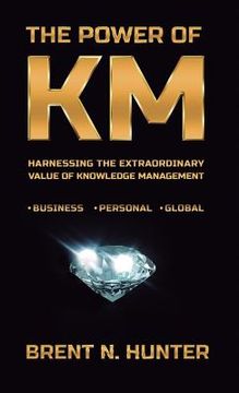 portada The Power of KM: Harnessing the Extraordinary Value of Knowledge Management (en Inglés)