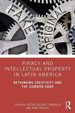 portada Piracy and Intellectual Property in Latin America: Rethinking Creativity and the Common Good (in English)