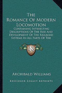portada the romance of modern locomotion: containing interesting descriptions of the rise and development of the railroad systems in all parts of the world (1 (en Inglés)