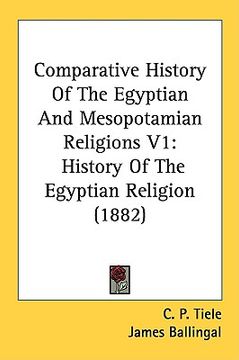 portada comparative history of the egyptian and mesopotamian religions v1: history of the egyptian religion (1882)