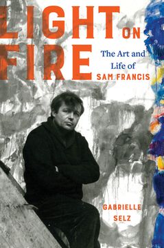 portada Light on Fire: The Art and Life of Sam Francis (en Inglés)