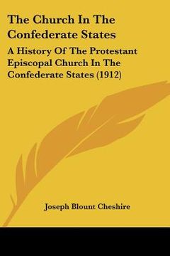 portada the church in the confederate states: a history of the protestant episcopal church in the confederate states (1912) (en Inglés)