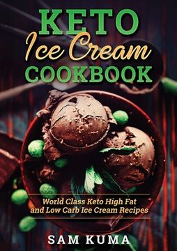 portada Keto Ice Cream Cookbook: World Class Keto High Fat and Low Carb Ice Cream Recipes (en Inglés)