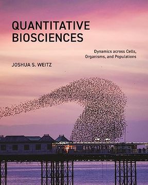 portada Quantitative Biosciences: Dynamics Across Cells, Organisms, and Populations (en Inglés)