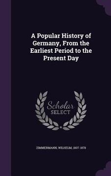 portada A Popular History of Germany, From the Earliest Period to the Present Day (en Inglés)
