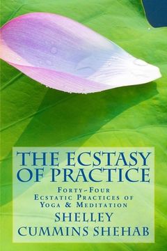 portada The Ecstasy of Practice: Forty-four ecstatic yoga practices (en Inglés)