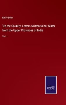 portada 'Up the Country' Letters written to her Sister from the Upper Provinces of India: Vol. I