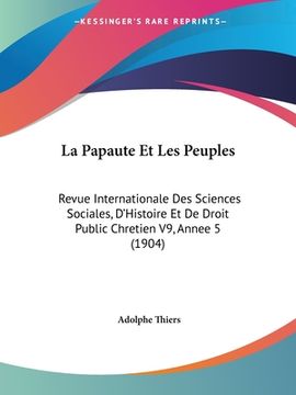 portada La Papaute Et Les Peuples: Revue Internationale Des Sciences Sociales, D'Histoire Et De Droit Public Chretien V9, Annee 5 (1904) (en Francés)