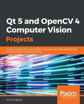 portada Qt 5 and Opencv 4 Computer Vision Projects: Get up to Speed With Cross-Platform Computer Vision app Development by Building Seven Practical Projects (en Inglés)