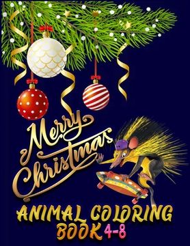 portada Merry Christmas Animal Coloring Book 4-8: The Best Christmas Stocking Suffers Gift Idea for Girls Ages 4-8 Year Old Girl Gifts Cute Christmas Coloring (in English)