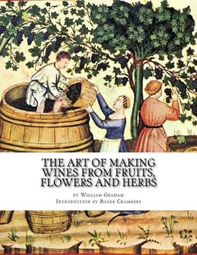 portada The Art of Making Wines From Fruits, Flowers and Herbs (en Inglés)
