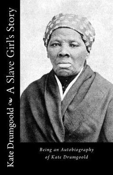 portada A Slave Girl's Story: Being an Autobiography of Kate Drumgoold (en Inglés)