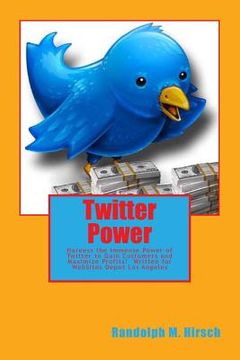 portada Twitter Power: Harness the Immense Power of Twitter to Gain Customers and Maximize profits! (en Inglés)