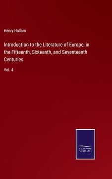 portada Introduction to the Literature of Europe, in the Fifteenth, Sixteenth, and Seventeenth Centuries: Vol. 4 