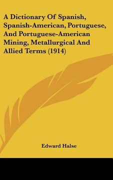 portada a dictionary of spanish, spanish-american, portuguese, and portuguese-american mining, metallurgical and allied terms (1914)