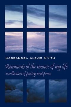 portada remnants of the mosaic of my life: a collection of poetry and prose (en Inglés)