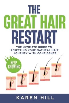 portada The Great Hair Restart: The Ultimate Guide to Resetting Your Natural Hair Journey with Confidence (en Inglés)