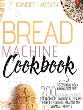 portada Bread Machine Cookbook: The Essential Bread Making Guide With 200 Easy to Follow Recipes for Beginners Including Gluten and Dairy Free Bread Preparations and Vegan Alternatives (en Inglés)