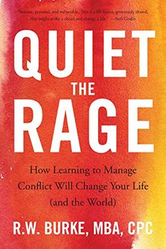 portada Quiet the Rage: How Learning to Manage Conflict Will Change Your Life (and the World)