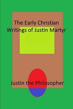 portada The Early Christian Writings of Justin Martyr (en Inglés)