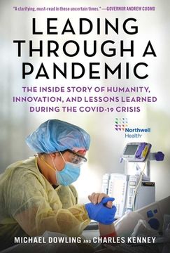 portada Leading Through a Pandemic: The Inside Story of Humanity, Innovation, and Lessons Learned During the Covid-19 Crisis (en Inglés)