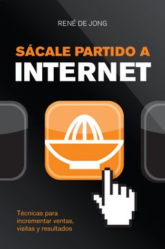 portada Sácale Partido a Internet: Técnicas Para Incrementar Ventas, Visitas y Resultados (Marketing y Ventas) (in Spanish)