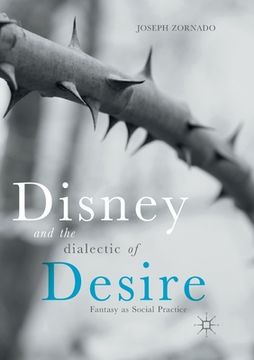 portada Disney and the Dialectic of Desire: Fantasy as Social Practice (en Inglés)